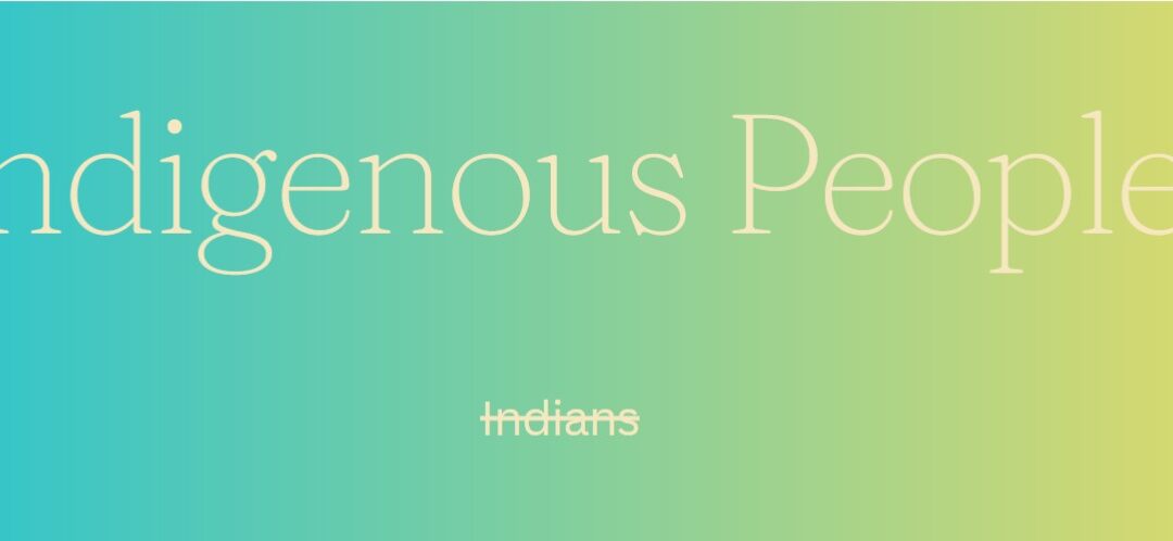 Why we use ‘Indigenous People’ instead of ‘Indians’